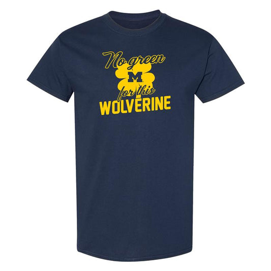 MICHIGAN "NO GREEN FOR THIS WOLVERINE" T-SHIRT